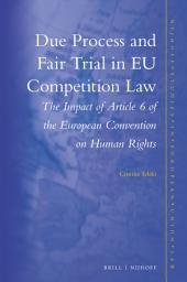 Icon image Due Process and Fair Trial in EU Competition Law: The Impact of Article 6 of the European Convention on Human Rights