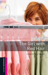 Icon image The Girl with Red Hair Starter Level Oxford Bookworms Library: Edition 3