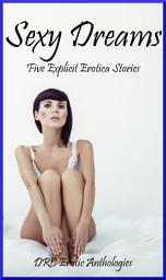 Icon image Sexy Dreams: Five Explicit Erotica Stories