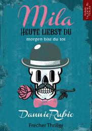 Icon image Mila: HEUTE LIEBST DU, morgen bist du tot