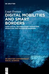 Icon image Digital Mobilities and Smart Borders: How Digital Technologies Transform Migration and Sovereign Borders