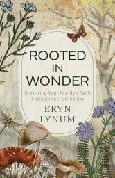 Icon image Rooted in Wonder: Nurturing Your Family's Faith Through God's Creation
