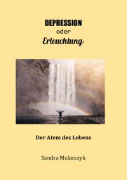 Icon image Depression oder Erleuchtung?: Der Atem des Lebens
