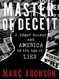 Icon image Master of Deceit: J. Edgar Hoover and America in the Age of Lies