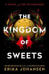 Icon image The Kingdom of Sweets: A Novel of the Nutcracker
