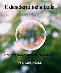 Icon image Il desiderio nella bolla: E se ogni bolla contenesse un desiderio?