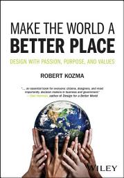 Icon image Make the World a Better Place: Design with Passion, Purpose, and Values
