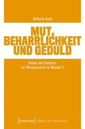 Icon image Mut, Beharrlichkeit und Geduld: Reden und Aufsätze zur Wissenschaft im Wandel II