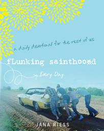 Icon image Flunking Sainthood Every Day: A Daily Devotional for the Rest of Us