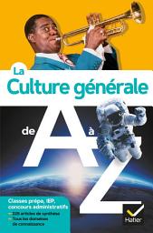Icon image La culture générale de A à Z (nouvelle édition): classes prépa, IEP, concours administratifs...