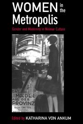Icon image Women in the Metropolis: Gender and Modernity in Weimar Culture
