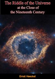 Icon image The Riddle of the Universe at the Close of the Nineteenth Century [Second Edition]