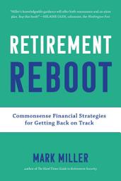 Icon image Retirement Reboot: Commonsense Financial Strategies for Getting Back on Track