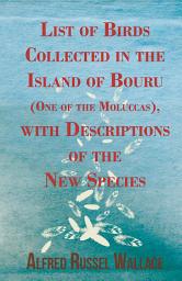 Icon image List of Birds Collected in the Island of Bouru (One of the Moluccas), with Descriptions of the New Species