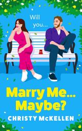Icon image Marry Me...Maybe?: A gorgeously funny, fake-fiancé romantic comedy from Christy McKellen