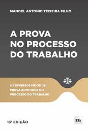 Icon image A prova no processo do trabalho: Os diversos meios de prova admitidos no processo do trabalho