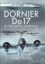 Icon image Dornier Do 17 in the Battle of Britain: The 'Flying Pencil' in the Spitfire Summer