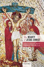 Icon image The Beauty of Jesus Christ: Filling out a Scheme of St Augustine