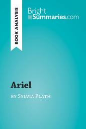 Icon image Ariel by Sylvia Plath (Book Analysis): Detailed Summary, Analysis and Reading Guide