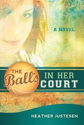 Icon image The Ball's in Her Court: A Novel