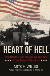 Icon image The Heart of Hell: The Untold Story of Courage and Sacrifice in the Shadow of Iwo Jima