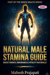 Icon image Natural Male Stamina Guide – Boost Energy, Endurance & Vitality Naturally