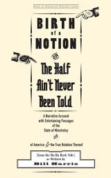 Icon image Birth of a Notion; Or, the Half Ain't Never Been Told: A Narrative Account with Entertaining Passages of the State of Minstrelsy and of America & the True Relation Thereof