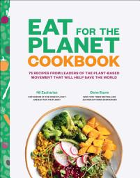 Icon image Eat for the Planet Cookbook: 75 Recipes from Leaders of the Plant-Based Movement That Will Help Save the World