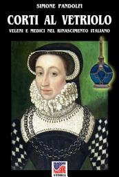 Icon image Corti al vetriolo: Veleni e medici nel rinascimento italiano