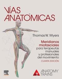 Icon image Vías anatómicas. Meridianos miofasciales para terapeutas manuales y profesionales del movimiento: Edición 4
