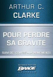 Icon image Pour perdre sa gravité (suivi de) Course aux armements
