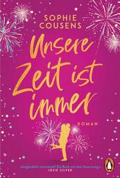 Icon image Unsere Zeit ist immer: Roman. »Unglaublich romantisch! Ein Buch wie eine Umarmung.« (Josie Silver)