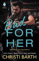 Icon image Bad for Her: A Novel