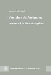 Icon image Verstehen als Aneignung: Hermeneutik im Markusevangelium