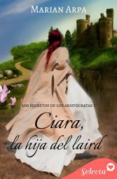 Icon image Ciara, la hija del laird (Los secretos de los aristócratas 1)