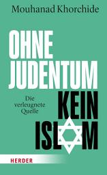 Icon image Ohne Judentum kein Islam: Die verleugnete Quelle