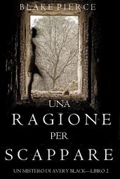 Icon image Una Ragione per Scappare (Un Mistero di Avery Black — Libro 2)