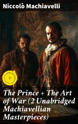 Icon image The Prince + The Art of War (2 Unabridged Machiavellian Masterpieces): Enriched edition. An Exploration of Power, Politics, and Warfare in Renaissance Italy