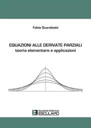 Icon image Equazioni alle derivate parziali. Teoria elementare e applicazioni