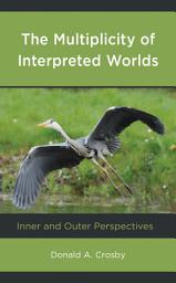 Icon image The Multiplicity of Interpreted Worlds: Inner and Outer Perspectives