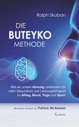 Icon image Die Buteyko-Methode: Wie wir unsere Atmung verbessern für mehr Gesundheit und Leistungsfähigkeit im Alltag, Beruf, Yoga und Sport