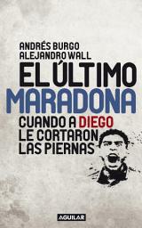 Icon image El último Maradona: Cuando a Diego le cortaron las piernas