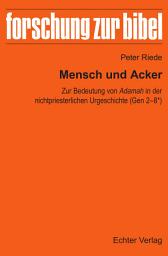 Icon image Mensch und Acker: Zur Bedeutung von Adamah in der nichtpriesterlichen Urgeschichte (Gen 2-8*)