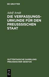 Icon image Die Verfassungs-Urkunde für den preußsischen Staat: Mit Einleitung, vollständigem Kommentar, Anlagen und Sachregister, Ausgabe 6