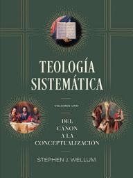 Icon image Teología sistemática: Volumen 1: Del Canon a la conceptualización, Volumen 1