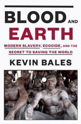 Icon image Blood and Earth: Modern Slavery, Ecocide, and the Secret to Saving the World