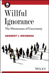 Icon image Willful Ignorance: The Mismeasure of Uncertainty