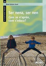 Icon image Ser nena, ser nen: Com se n’aprèn, com s’educa?
