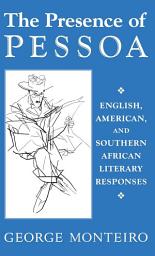 Icon image The Presence of Pessoa: English, American, and Southern African Literary Responses