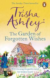 Icon image The Garden of Forgotten Wishes: The heartwarming and uplifting new rom-com from the Sunday Times bestseller